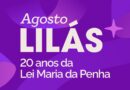 Confira ações para o enfrentamento à violência contra as mulheres realizadas no Agosto Lilás